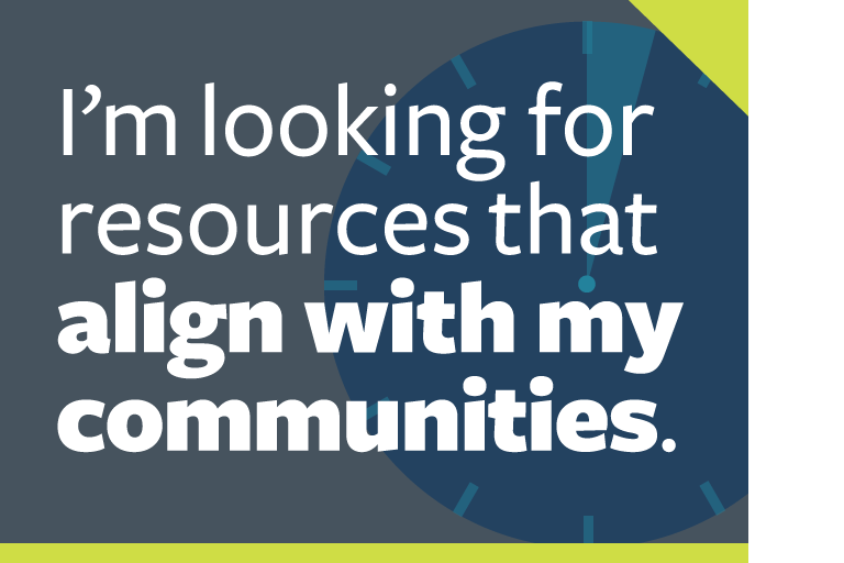 word graphic: "i'm looking for resources that align with my communities."