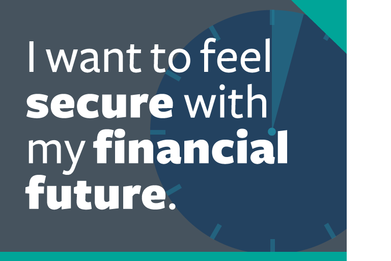 word graphic: "i want to feel secure with my financial future."