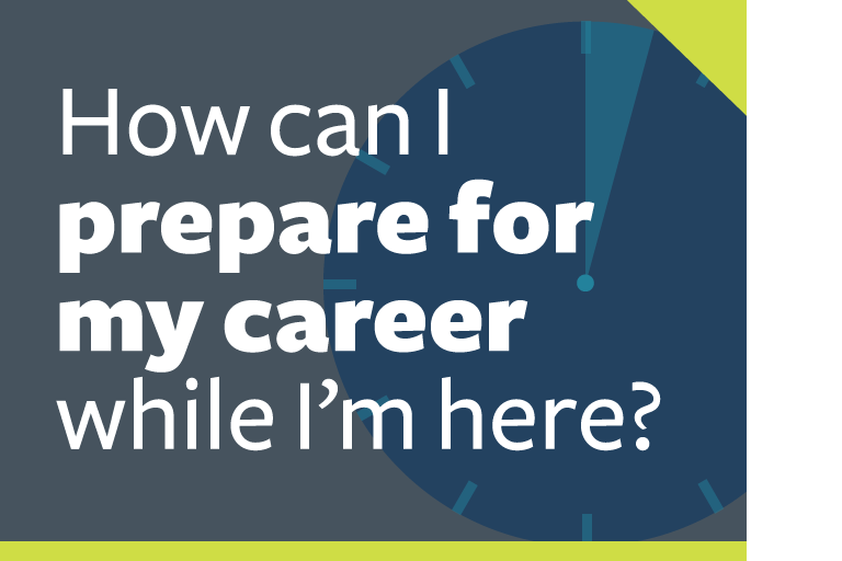 word graphic: "how can i prepare for my career while i'm here?"