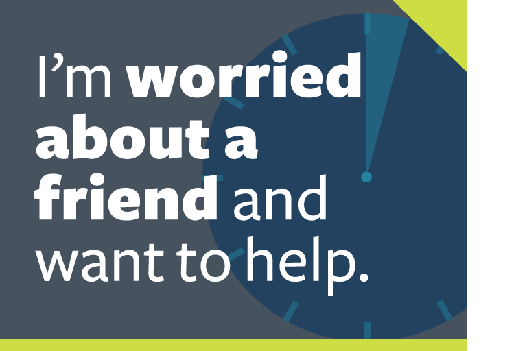 word graphic: "i'm worried about a friend and want to help."