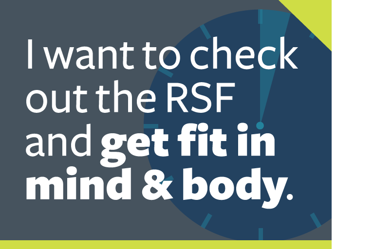 word graphic: "i want to check out the RSF and get fit in mind & body."