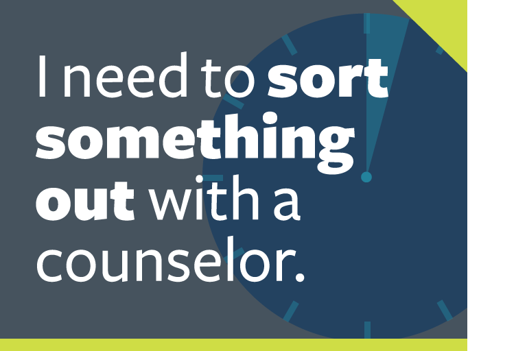 word graphic: "i need to sort something out with a counselor."