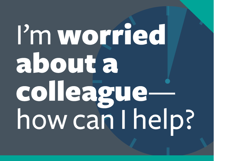 word graphic: "i'm worried about a colleague—how can i help?"